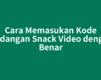 Cara Memasukan Kode Undangan Snack Video dengan Benar