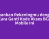 Amankan Rekeningmu dengan Cara Ganti Kode Akses BCA Mobile Ini