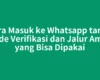 Cara Masuk ke Whatsapp tanpa Kode Verifikasi dan Jalur Aman yang Bisa Dipakai