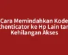 Cara Memindahkan Kode Authenticator ke Hp Lain tanpa Kehilangan Akses