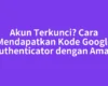 Akun Terkunci? Cara Mendapatkan Kode Google Authenticator dengan Aman