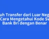 Butuh Transfer dari Luar Negeri? Ini Cara Mengetahui Kode Swift Bank Bri dengan Benar