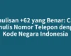 Penulisan +62 yang Benar: Cara Menulis Nomor Telepon dengan Kode Negara Indonesia