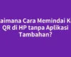 Bagaimana Cara Memindai Kode QR di HP tanpa Aplikasi Tambahan?