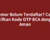 Nomor Belum Terdaftar? Cara Aktifkan Kode OTP BCA dengan Aman