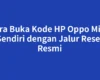 Cara Buka Kode HP Oppo Milik Sendiri dengan Jalur Reset Resmi