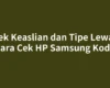 Cek Keaslian dan Tipe Lewat Cara Cek HP Samsung Kode