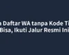 Cara Daftar WA tanpa Kode Tidak Bisa, Ikuti Jalur Resmi Ini
