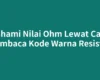 Pahami Nilai Ohm Lewat Cara Membaca Kode Warna Resistor