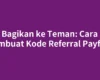 Bagikan ke Teman: Cara Membuat Kode Referral Payfazz