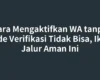 Cara Mengaktifkan WA tanpa Kode Verifikasi Tidak Bisa, Ikuti Jalur Aman Ini